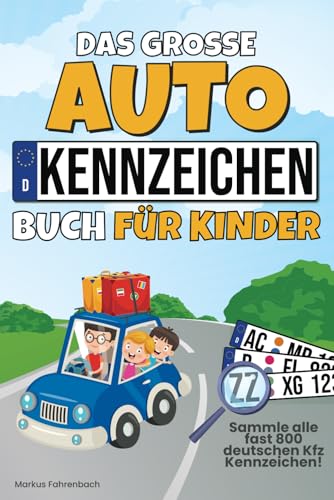 Das große Autokennzeichen Buch für Kinder: Ein spannendes Spiel für lange Autofahrten - Sammle alle fast 800 deutschen Kfz Kennzeichen - Beschäftigung gegen Langeweile bei Reisen im Auto