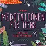 Meditationen Für Teens – Entdecke Deine Superkraft (Hörbuch)