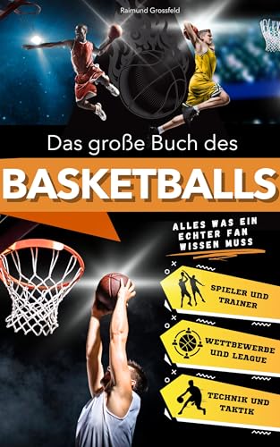 Das große Buch des Basketballs: Eine spannende Reise für junge Fans, die Geschichte, Technik und ikonische Legenden erkundet. Alles, was Sie über das aufregendste Spiel der Welt wissen müssen