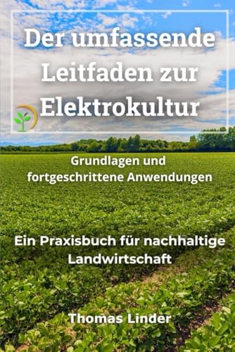 Der umfassende Leitfaden zur Elektrokultur: Grundlagen und fortgeschrittene Anwendungen