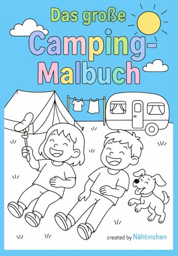 Camping-Abenteuer zum Ausmalen: 60 kreative Malvorlagen für Kinder ab 4 Jahren: Lustige Ausmalbilder mit Zelten, Wohnwagen, Lagerfeuer und Campingfreunden – ideal für Kinder ab 4 Jahren