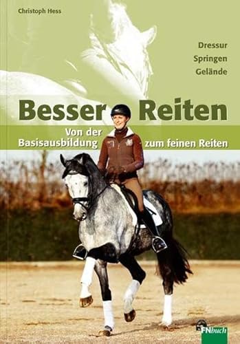 Besser Reiten: Von der Basisausbildung zum feinen Reiten