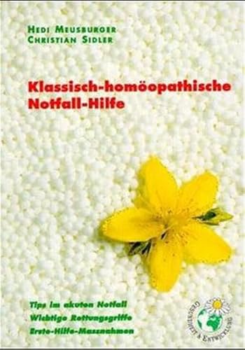 Klassisch-homöopathische Notfall-Hilfe. Tips im akuten Notfall. Wichtige...: Tips im akuten Notfall. Wichtige Rettungsgriffe. Erste-Hilfe-Maßnahmen ... Rettungsgriffe. Erste-Hilfe-Massnahmen)