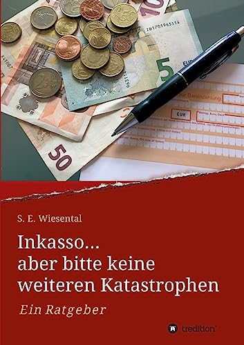 Inkasso... aber bitte keine weiteren Katastrophen: Ein Ratgeber