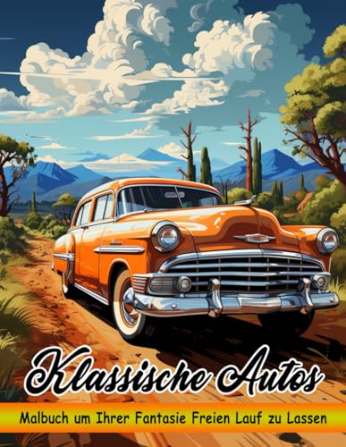 Klassische Autos Malbuch: Vintage Car Malvorlagen Mit 50 Illustrationen Von Autos Für Kinder Und Erwachsene Entspannung Und Stressabbau