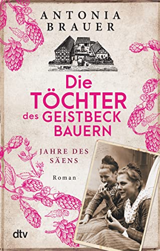 Die Töchter des Geistbeckbauern: Jahre des Säens (Die Töchter des Geistbeckbauern Saga 1)