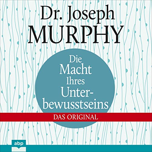 Die Macht Ihres Unterbewusstseins: Das Original