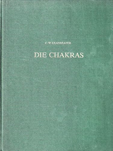 Die Chakras. Eine Monographie über die Kraftzentren im menschlichen Körper
