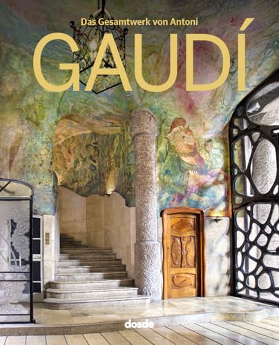 Das gesamtwerk von Antoni Gaudí | Hardcover-Buch mit großen Fotos und Text | Architektur, Geschichte und Kunst | Sprache Deutsch | ISBN 9788491033264