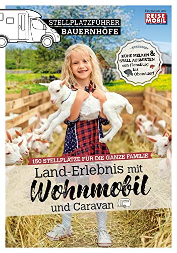 Stellplatzführer Bauernhöfe: Land-Erlebnis mit Wohnmobil und Caravan (Stellplatzführer, Erlebnis mit dem Wohnmobil, von der Fachzeitschrift Reisemobil International)