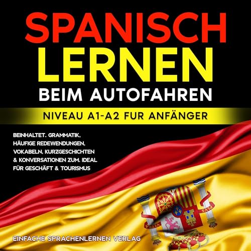 Spanisch lernen beim Autofahren: Beinhaltet. Grammatik, Häufige Redewendungen, Vokabeln, Kurzgeschichten & Konversationen zum. Ideal für Geschäft & Tourismus Niveau A1-A2 fur Anfänger