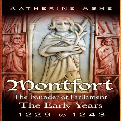 Montfort: The Early Years 1229 to 1243: Montfort: The Founder of Parliament Series, Book 1