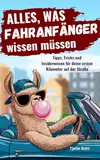 Alles, was Fahranfänger wissen müssen: Tipps, Tricks und Insiderwissen für deine ersten Kilometer auf der Straße. Das ideale Geschenk zur bestandenen Fahrprüfung