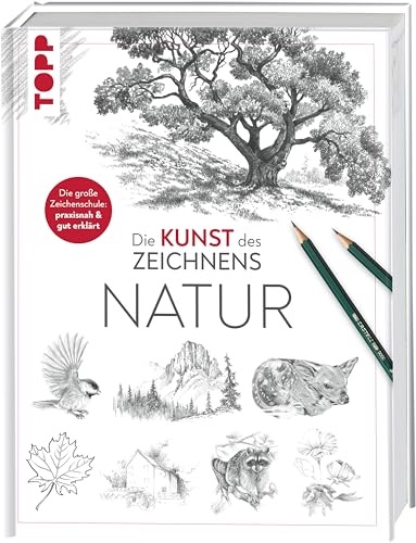 Die Kunst des Zeichnens - Natur: Die große Zeichenschule: praxisnah & gut erklärt