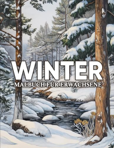 Winter Malbuch: 50 Wunderschöne Wintermotive zum Ausmalen und Entspannen für Erwachsene und Jugendliche ( Natur Malbuch )