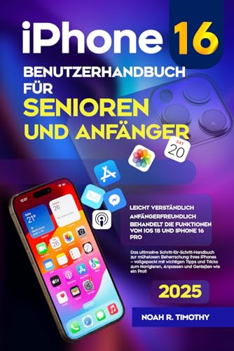 iPhone 16 Pro Benutzerhandbuch für Senioren und Anfänger: Das ultimative Schritt-für-Schritt-Handbuch zur mühelosen Beherrschung Ihres iPhones – vollgepackt mit wichtigen Tipps und Tricks zum Navigie