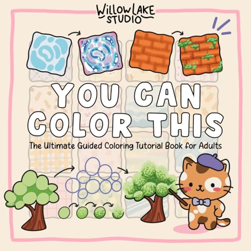 You Can Color This: The Ultimate Guided Coloring Tutorial Book for Adults – Step-by-Step Tutorials and Lessons in Shading, Blending, and Patterns
