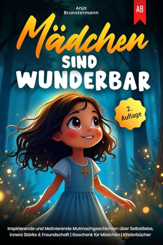 Mädchen sind Wunderbar: Inspirierende und Motivierende Mutmachgeschichten über Selbstliebe, innere Stärke & Freundschaft | Geschenk für Mädchen | Kinderbücher