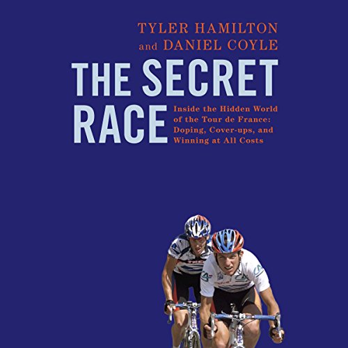 The Secret Race: Inside the Hidden World of the Tour de France: Doping, Cover-ups, and Winning at All Costs