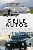 Geile Autos - Das perfekte Geschenk für Männer und Frauen zu Weihnachten und Geburtstag: Die besten Modelle aller Zeiten von Porsche 356 bis Landrover Defender