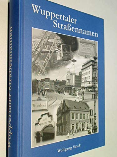 Wuppertaler Straßennamen: Ihre Herkunft und Bedeutung