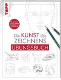 Die Kunst des Zeichnens - Übungsbuch.: Mit gezieltem Training Schritt für Schritt zum Zeichenprofi