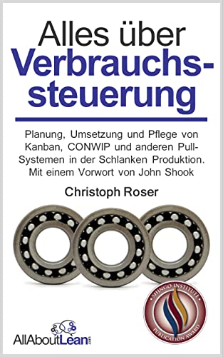 Alles über Verbrauchssteuerung: Planung, Umsetzung und Pflege von Kanban, CONWIP und anderen Pull-Systemen in der Schlanken Produktion