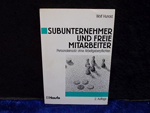 Subunternehmer und freie Mitarbeiter. Personaleinsatz ohne Arbeitgeberpflichten