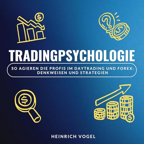 Tradingpsychologie: So agieren die Profis im Daytrading und Forex: Denkweisen und Strategien