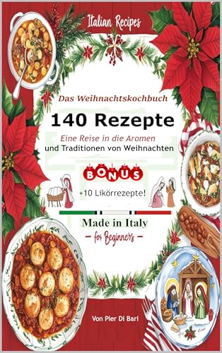 140 italienische Weihnachtsrezepte für Anfänger: Eine Reise in die Aromen und Traditionen von Weihnachten