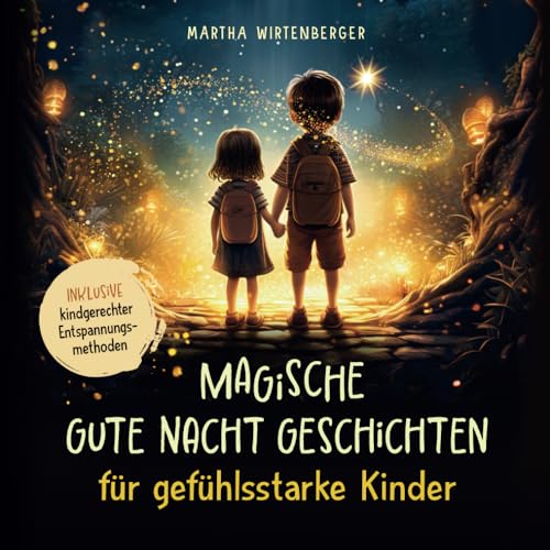 Magische Gute-Nacht-Geschichten für gefühlsstarke Kinder: intensive Emotionen liebevoll begleiten & beruhigt einschlafen trotz starker Gefühle inkl. kindgerechter Entspannungsmethoden | ab 3 Jahren