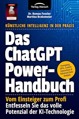 Das ChatGPT Powerhandbuch - Entfesseln Sie das volle Potenzial der KI-Technologie - Künstliche Intelligenz in der Praxis : Prompting, Plugins, Custom Instructions & Advanced Data Analysis