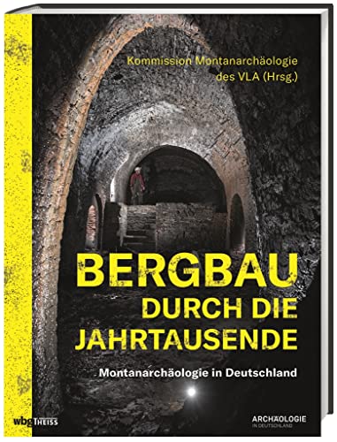 Bergbau durch die Jahrtausende: Montanarchäologie in Deutschland