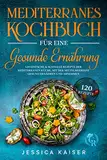 Mediterranes Kochbuch für eine gesunde Ernährung: 120 einfache und schnelle Rezepte der mediterranen Küche. Mit der Mittelmeerdiät gesund ernähren und abnehmen.