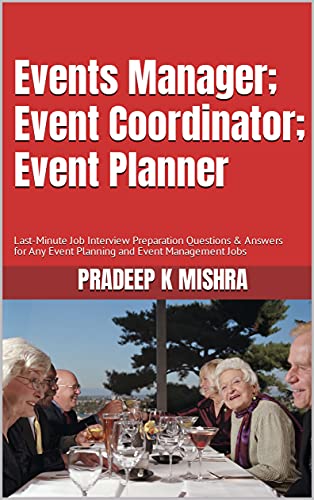 Events Manager; Event Coordinator; Event Planner; Last-Minute Job Interview Preparation Questions & Answers for Any Event Planning and Event Management Jobs (English Edition)
