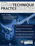 The Ultimate Guitar Technique Practice Collection: Perfect Warm-Ups & Developmental Programs to Make You The Ultimate Rock Guitarist (How to Practice Guitar)