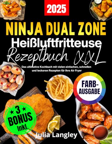 Ninja Dual Zone Heißluftfritteuse Rezeptbuch XXL [FARBAUSGABE]: Das ultimative Kochbuch mit vielen einfachen, schnellen und leckeren Rezepten für Ihre Air Fryer. Inkl. FlexDrawer und Garzeitentabelle