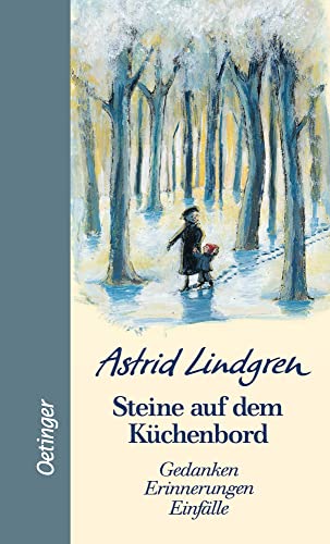 Steine auf dem Küchenbord: Gedanken, Erinnerungen, Einfälle (Oetinger extra): Gedanken, Erinnerungen, Einfälle. Inspirierende Zitate von Astrid Lindgren voller Weisheit und Humor