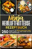 Ninja Heißluftfritteuse Rezeptbuch: 250 Rezepte für die Ninja Foodi Dual Zone. Schnell, einfach und lecker kochen mit der Ninja Heißluftfritteuse.