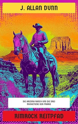 Rimrock Reitpfad: Die Arizona Ranch und die drei Musketiere der Prärie