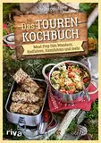 Das Touren-Kochbuch: Meal Prep fürs Wandern, Radfahren, Kanufahren und Co. Trekking-Mahlzeiten, Sportlernahrung und Verpflegung für Tagestouren und Outdoorsport: dörren, cold-soaking, plastikfrei