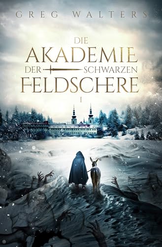 Die Akademie der schwarzen Feldschere (1/3): Die epische historische Fantasy-Vorgeschichte zum Erfolg - Der Lehrling des Feldschers.
