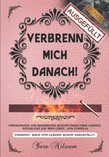 Verbrenn mich danach: Rückblicke auf mein Leben, Cornelia! Inspirierende und berührende Bekenntnisse einer Leserin. *** Vorsicht, Buch von Leserin schon ausgefüllt! ***