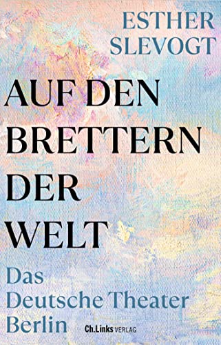 Auf den Brettern der Welt: Das Deutsche Theater Berlin