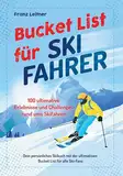 Bucket List für Skifahrer: 100 ultimative Erlebnisse und Challenges rund ums Skifahren – Dein persönliches Skibuch mit der ultimativen Bucket List für alle Ski-Fans (Geschenk für Skifahrer)