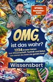 OMG, ist das wahr?: 1234 krasse Fakten aus Wissenschaft, Technik und Natur, von denen du noch nie gehört hast