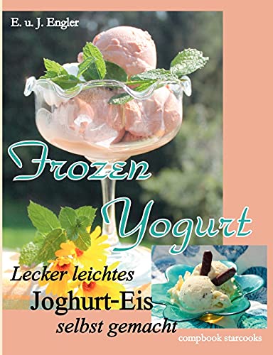 Frozen Yogurt: Lecker leichtes Joghurt - Eis selbst gemacht