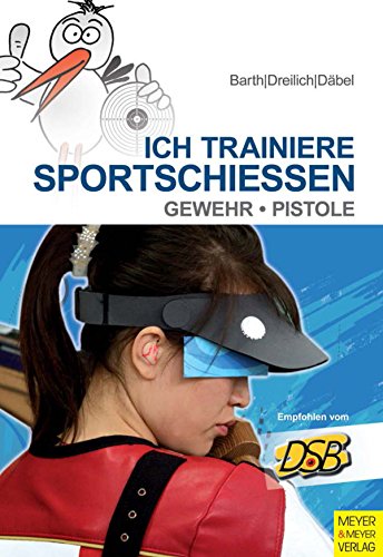Ich trainiere Sportschießen: Gewehr - Pistole (Ich trainiere ...)