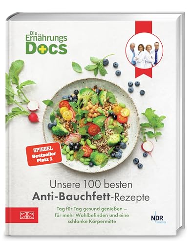 Die Ernährungs-Docs – Unsere 100 besten Anti-Bauchfett-Rezepte: Tag für Tag gesund genießen – für mehr Wohlbefinden und eine schlanke Körpermitte