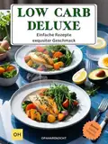 LOW-CARB DELUXE: Einfache Rezepte - exquisiter Geschmack